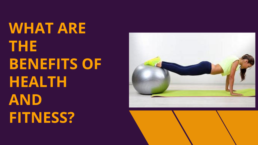 What are the benefits of health and fitness? 1 What are the benefits of health and fitness?