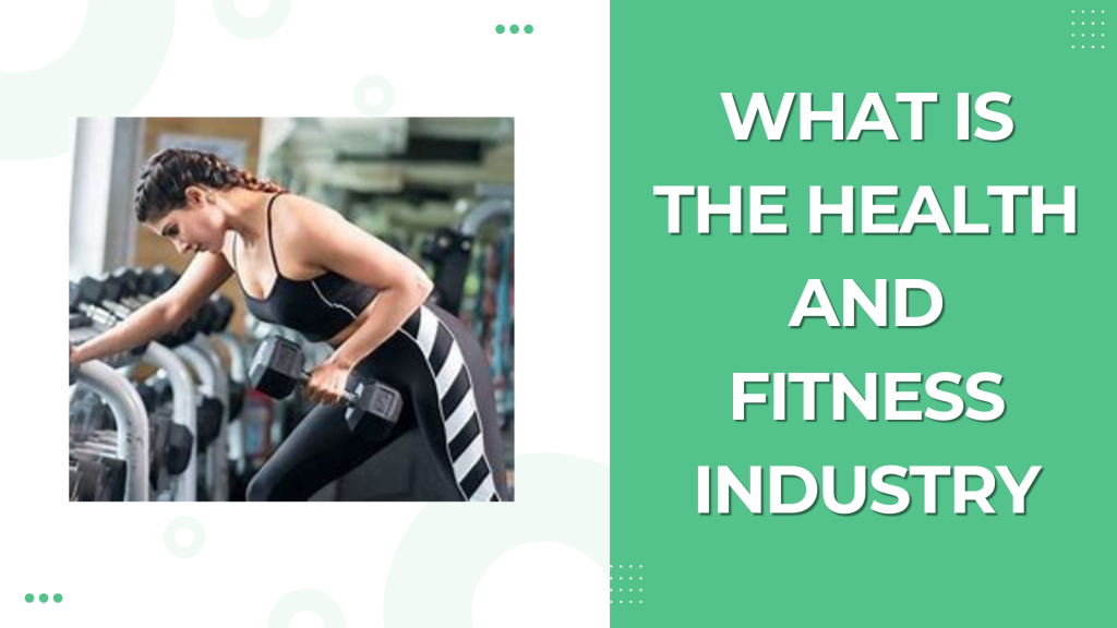 What is the health and fitness industry 1 What is the health and fitness industry