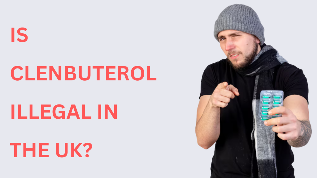 Is Clenbuterol Illegal in the UK? 1 Is Clenbuterol Illegal in the UK?