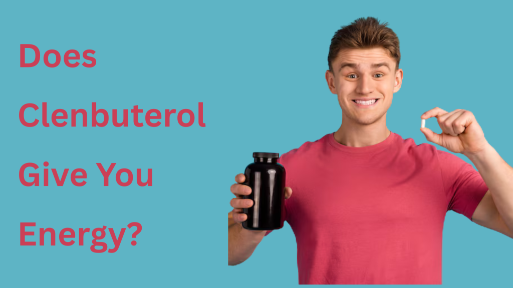 Does Clenbuterol Give You Energy? 1 Does Clenbuterol Give You Energy?