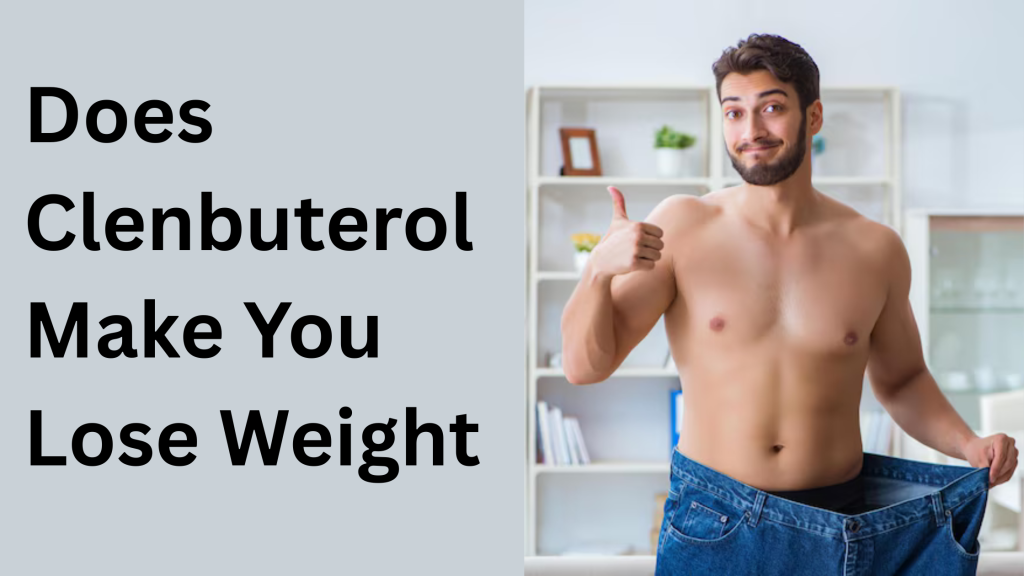 Does Clenbuterol Make You Lose Weight?