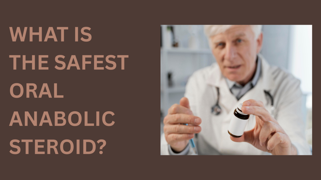 What is the Safest Oral Anabolic Steroid? 8 What is the Safest Oral Anabolic Steroid?