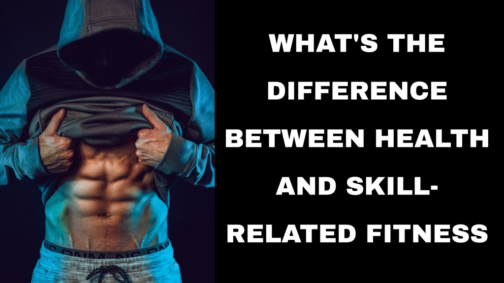 What's The Difference Between Health and Skill Related Fitness 1 what's the difference between health and skill related fitness